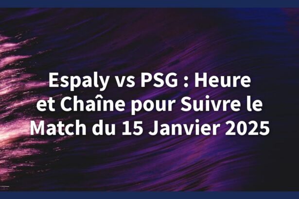 Suivez Espaly vs PSG le 15 janvier 2025 à 21h sur beIN Sports 1