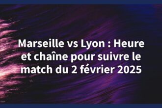 marseille lyon 2 février 2025