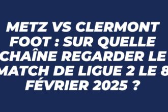 Metz vs Clermont Foot 8 février 2025