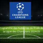 Programme des huitièmes de finale de la Ligue des Champions 202425